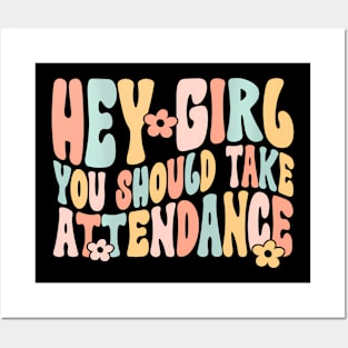 Hey Girl You Should Take Attendance Home School Teacher Posters and Art